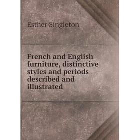 Книга French and English furniture, distinctive styles and periods described and illustrated
Книга French and English furniture, distinctive styles and periods described and illustrated