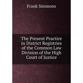 Книга The Present Practice in District Registries of the Common Law Division of the High Court of Justice
Книга The Present Practice in District Registries of the Common Law Division of the High Court of Justice