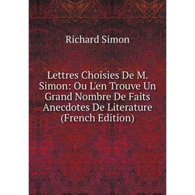 Книга Lettres Choisies De M Simon: Ou L'en Trouve Un Grand Nombre De Faits Anecdotes De Literature
Книга Lettres Choisies De M Simon: Ou L'en Trouve Un Grand Nombre De Faits Anecdotes De Literature