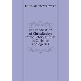 Книга The verification of Christianity; introductory studies in Christian apologetics
Книга The verification of Christianity; introductory studies in Christian apologetics