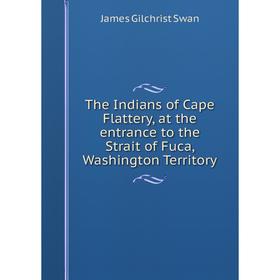 Книга The Indians of Cape Flattery, at the entrance to the Strait of Fuca, Washington Territory
Книга The Indians of Cape Flattery, at the entrance to the Strait of Fuca, Washington Territory