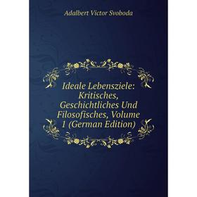Книга Ideale Lebensziele: Kritisches, Geschichtliches Und Filosofisches, Volume 1 (German Edition)
Книга Ideale Lebensziele: Kritisches, Geschichtliches Und Filosofisches, Volume 1 (German Edition)