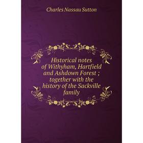 Книга Historical notes of Withyham, Hartfield and Ashdown Forest; together with the history of the Sackville family
Книга Historical notes of Withyham, Hartfield and Ashdown Forest; together with the history of the Sackville family