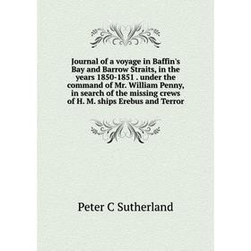 Книга Journal of a voyage in Baffin's Bay and Barrow Straits, in the years 1850-1851. under the command of Mr. William Penny, in search of the missing
Книга Journal of a voyage in Baffin's Bay and Barrow Straits, in the years 1850-1851. under the command of Mr. William Penny, in search of the missing