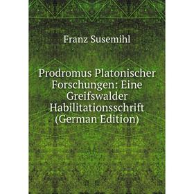 Книга Prodromus Platonischer Forschungen: Eine Greifswalder Habilitationsschrift (German Edition) 
Книга Prodromus Platonischer Forschungen: Eine Greifswalder Habilitationsschrift (German Edition)
