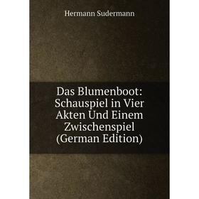 Книга Das Blumenboot: Schauspiel in Vier Akten Und Einem Zwischenspiel (German Edition)
Книга Das Blumenboot: Schauspiel in Vier Akten Und Einem Zwischenspiel (German Edition)