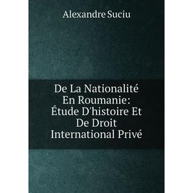 Книга De La Nationalité En Roumanie: Étude D'histoire Et De Droit International Privé
Книга De La Nationalité En Roumanie: Étude D'histoire Et De Droit International Privé