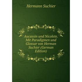 Книга Aucassin und Nicolete. Mit Paradigmen und Glossar von Herman Suchier (German Edition)
Книга Aucassin und Nicolete. Mit Paradigmen und Glossar von Herman Suchier (German Edition)