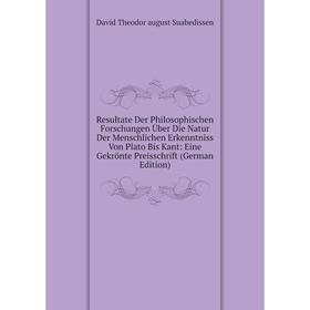 Книга Resultate Der Philosophischen Forschungen Über Die Natur Der Menschlichen Erkenntniss Von Plato Bis Kant: Eine Gekrönte Preisschrift (German Edi
Книга Resultate Der Philosophischen Forschungen Über Die Natur Der Menschlichen Erkenntniss Von Plato Bis Kant: Eine Gekrönte Preisschrift (German Edi