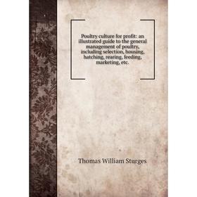 Книга Poultry culture for profit: an illustrated guide to the general management of poultry, including selection, housing, hatching, rearing, feeding,
Книга Poultry culture for profit: an illustrated guide to the general management of poultry, including selection, housing, hatching, rearing, feeding,