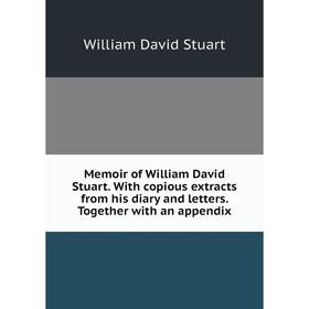 Книга Memoir of William David Stuart With copious extracts from His diary and letters Together with an appendix
Книга Memoir of William David Stuart With copious extracts from His diary and letters Together with an appendix