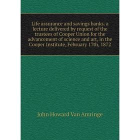 Книга Life assurance and savings banks a lecture delivered by request of the trustees of Cooper Union for the advancement of science and art, in the C
Книга Life assurance and savings banks a lecture delivered by request of the trustees of Cooper Union for the advancement of science and art, in the C