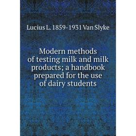 Книга Modern methods of testing milk and milk products; a handbook prepared for the use of dairy students
Книга Modern methods of testing milk and milk products; a handbook prepared for the use of dairy students