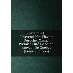 Книга Biographie Du Révérend Père Flavien Durocher O.m.i.; Premier Curé De Saint-sauveur De Québec (French Edition)
Книга Biographie Du Révérend Père Flavien Durocher O.m.i.; Premier Curé De Saint-sauveur De Québec (French Edition)