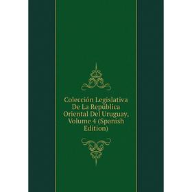 Книга Colección Legislativa De La República Oriental Del Uruguay, Volume 4 (Spanish Edition)
Книга Colección Legislativa De La República Oriental Del Uruguay, Volume 4 (Spanish Edition)
