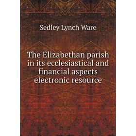 Книга The Elizabethan parish in its ecclesiastical and financial aspects electronic resource
Книга The Elizabethan parish in its ecclesiastical and financial aspects electronic resource