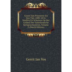 Книга Groen Van Prinsterer En Zijn Tijd, 1800-1876: Studiën En Schetsen Op Het Gebied Der Vaderlandsche Kerkgeschiedenis, Volume 2 (Dutch Edition)
Книга Groen Van Prinsterer En Zijn Tijd, 1800-1876: Studiën En Schetsen Op Het Gebied Der Vaderlandsche Kerkgeschiedenis, Volume 2 (Dutch Edition)