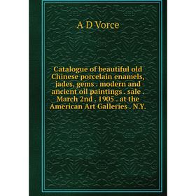 Книга Catalogue of beautiful old Chinese porcelain enamels, jades, gems. modern and ancient oil paintings. sale. March 2nd. 1905. at the American Art
Книга Catalogue of beautiful old Chinese porcelain enamels, jades, gems. modern and ancient oil paintings. sale. March 2nd. 1905. at the American Art