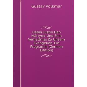 Книга Ueber Justin Den Märtyrer Und Sein Verhältniss Zu Unsern Evangelien, Ein Programm (German Edition)
Книга Ueber Justin Den Märtyrer Und Sein Verhältniss Zu Unsern Evangelien, Ein Programm (German Edition)