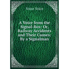 Книга A Voice from the Signal-Box: Or, Railway Accidents and Their Causes: By a Signalman
Книга A Voice from the Signal-Box: Or, Railway Accidents and Their Causes: By a Signalman