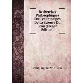 Книга Recherches Philosophiques Sur Les Principes De La Science Du Beau (French Edition)
Книга Recherches Philosophiques Sur Les Principes De La Science Du Beau (French Edition)