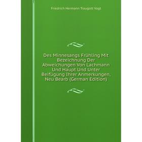 Книга Des Minnesangs Frühling Mit Bezeichnung Der Abweichungen Von Lachmann Und Haupt Und Unter Beifügung Ihrer Anmerkungen, Neu Bearb (German Edition
Книга Des Minnesangs Frühling Mit Bezeichnung Der Abweichungen Von Lachmann Und Haupt Und Unter Beifügung Ihrer Anmerkungen, Neu Bearb (German Edition