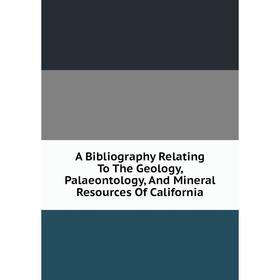 Книга A Bibliography Relating To The Geology, Palaeontology, And Mineral Resources Of California
Книга A Bibliography Relating To The Geology, Palaeontology, And Mineral Resources Of California