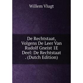 Книга De Rechtstaat, Volgens De Leer Van Rudolf Gneist 1E Deel: De Rechtstaat. (Dutch Edition)
Книга De Rechtstaat, Volgens De Leer Van Rudolf Gneist 1E Deel: De Rechtstaat. (Dutch Edition)