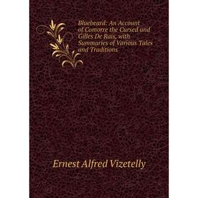 Книга Bluebeard: An Account of Comorre the Cursed and Gilles De Rais, with Summaries of Various Tales and Traditions
Книга Bluebeard: An Account of Comorre the Cursed and Gilles De Rais, with Summaries of Various Tales and Traditions