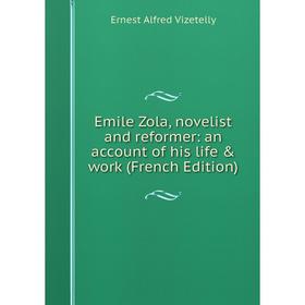 Книга Emile Zola, novelist and reformer: an account of his life & work (French Edition)
Книга Emile Zola, novelist and reformer: an account of his life & work (French Edition)