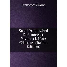 Книга Studi Properziani Di Francesco Vivona: I. Note Criitche. (Italian Edition)
Книга Studi Properziani Di Francesco Vivona: I. Note Criitche. (Italian Edition)