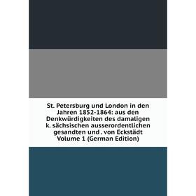 Книга St. Petersburg und London in den Jahren 1852-1864: aus den Denkwürdigkeiten des damaligen k. sächsischen ausserordentlichen gesandten und. von E
Книга St. Petersburg und London in den Jahren 1852-1864: aus den Denkwürdigkeiten des damaligen k. sächsischen ausserordentlichen gesandten und. von E