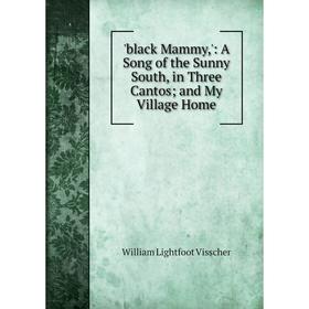 Книга Black Mammy,': A Song of the Sunny South, in Three Cantos; and My Village Home
Книга Black Mammy,': A Song of the Sunny South, in Three Cantos; and My Village Home