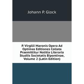 Книга P Virgilii Maronis Opera Ad Optimas Editiones Collata Praemittitur Notitia Literaria Studiis Societatis Bipontinae, Volume 2
Книга P Virgilii Maronis Opera Ad Optimas Editiones Collata Praemittitur Notitia Literaria Studiis Societatis Bipontinae, Volume 2