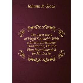 Книга The First Book of Virgil'S Aeneid: With a Literal Interlinear Translation, On the Plan Recommended by Mr. Locke
Книга The First Book of Virgil'S Aeneid: With a Literal Interlinear Translation, On the Plan Recommended by Mr. Locke