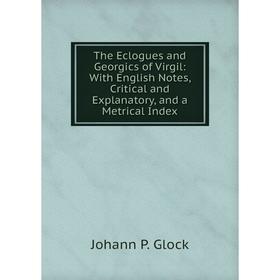 Книга The Eclogues and Georgics of Virgil: With English Notes, Critical and Explanatory, and a Metrical Index
Книга The Eclogues and Georgics of Virgil: With English Notes, Critical and Explanatory, and a Metrical Index