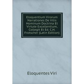 Книга Eloquentium Virorum Narrationes De Vitis Hominum Doctrina Et Virtute Excellentium, Collegit Et Ed. C.H. Frotscher (Latin Edition)
Книга Eloquentium Virorum Narrationes De Vitis Hominum Doctrina Et Virtute Excellentium, Collegit Et Ed. C.H. Frotscher (Latin Edition)