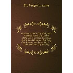 Книга Ordinances of the City of Virginia: published by the City Council of the City of Virginia Compiled, Codified and Revised by SS Dahl, City Attorn
Книга Ordinances of the City of Virginia: published by the City Council of the City of Virginia Compiled, Codified and Revised by SS Dahl, City Attorn