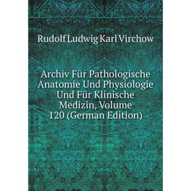 Книга Archiv Für Pathologische Anatomie Und Physiologie Und Für Klinische Medizin, Volume 120 (German Edition)
Книга Archiv Für Pathologische Anatomie Und Physiologie Und Für Klinische Medizin, Volume 120 (German Edition)