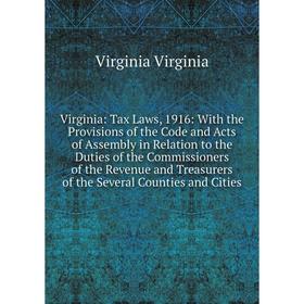 Книга Virginia: Tax Laws, 1916: With the Provisions of the Code and Acts of Assembly in Relation to the Duties of the Commissioners of the Revenue and
Книга Virginia: Tax Laws, 1916: With the Provisions of the Code and Acts of Assembly in Relation to the Duties of the Commissioners of the Revenue and