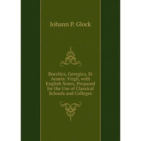 Книга Bucolica, Georgica, Et Aeneis: Virgil, with English Notes, Prepared for the Use of Classical Schools and Colleges
Книга Bucolica, Georgica, Et Aeneis: Virgil, with English Notes, Prepared for the Use of Classical Schools and Colleges