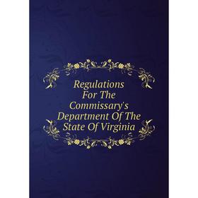 Книга Regulations For The Commissary's Department Of The State Of Virginia 
Книга Regulations For The Commissary's Department Of The State Of Virginia