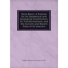 Книга Mont Blanc: A Treatise On Its Geodesical and Geological Constitution; Its Transformations; and the Ancient and Recent State of Its Glaciers
Книга Mont Blanc: A Treatise On Its Geodesical and Geological Constitution; Its Transformations; and the Ancient and Recent State of Its Glaciers
