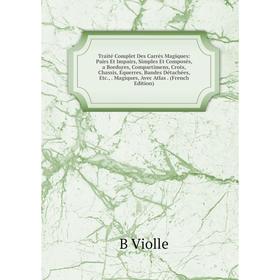 Книга Traité Complet Des Carrés Magiques: Pairs Et Impairs, Simples Et Composés, a Bordures, Compartimens, Croix, Chassis, Équerres, Bandes Détachées,
Книга Traité Complet Des Carrés Magiques: Pairs Et Impairs, Simples Et Composés, a Bordures, Compartimens, Croix, Chassis, Équerres, Bandes Détachées,