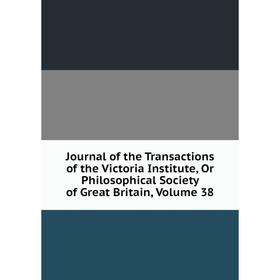 Книга Journal of the Transactions of the Victoria Institute, Or Philosophical Society of Great Britain, Volume 38
Книга Journal of the Transactions of the Victoria Institute, Or Philosophical Society of Great Britain, Volume 38