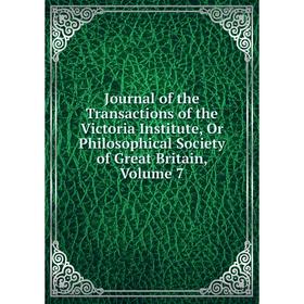 Книга Journal of the Transactions of the Victoria Institute, Or Philosophical Society of Great Britain, Volume 7
Книга Journal of the Transactions of the Victoria Institute, Or Philosophical Society of Great Britain, Volume 7