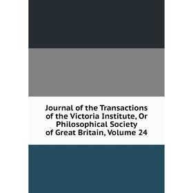 Книга Journal of the Transactions of the Victoria Institute, Or Philosophical Society of Great Britain, Volume 24
Книга Journal of the Transactions of the Victoria Institute, Or Philosophical Society of Great Britain, Volume 24