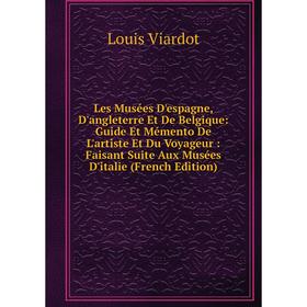 Книга Les Musées D'espagne, D'angleterre Et De Belgique: Guide Et Mémento De L'artiste Et Du Voyageur: Faisant Suite Aux Musées D'italie
Книга Les Musées D'espagne, D'angleterre Et De Belgique: Guide Et Mémento De L'artiste Et Du Voyageur: Faisant Suite Aux Musées D'italie