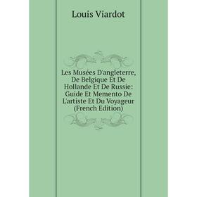 Книга Les Musées D'angleterre, De Belgique Et De Hollande Et De Russie: Guide Et Memento De L'artiste Et Du Voyageur
Книга Les Musées D'angleterre, De Belgique Et De Hollande Et De Russie: Guide Et Memento De L'artiste Et Du Voyageur