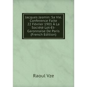Книга Jacques Jasmin: Sa Vie. Conference Faite 22 Février 1901 À La Société Lot-Et-Garonnaise De Paris (French Edition)
Книга Jacques Jasmin: Sa Vie. Conference Faite 22 Février 1901 À La Société Lot-Et-Garonnaise De Paris (French Edition)